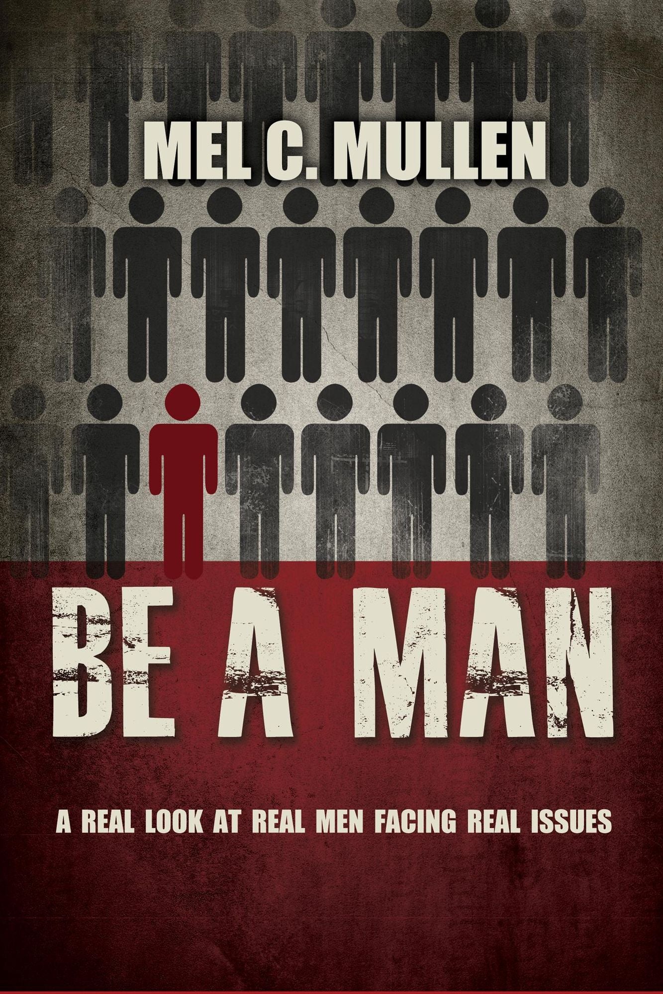 Be a Man: A Real Look at Real Men Facing Real Issues