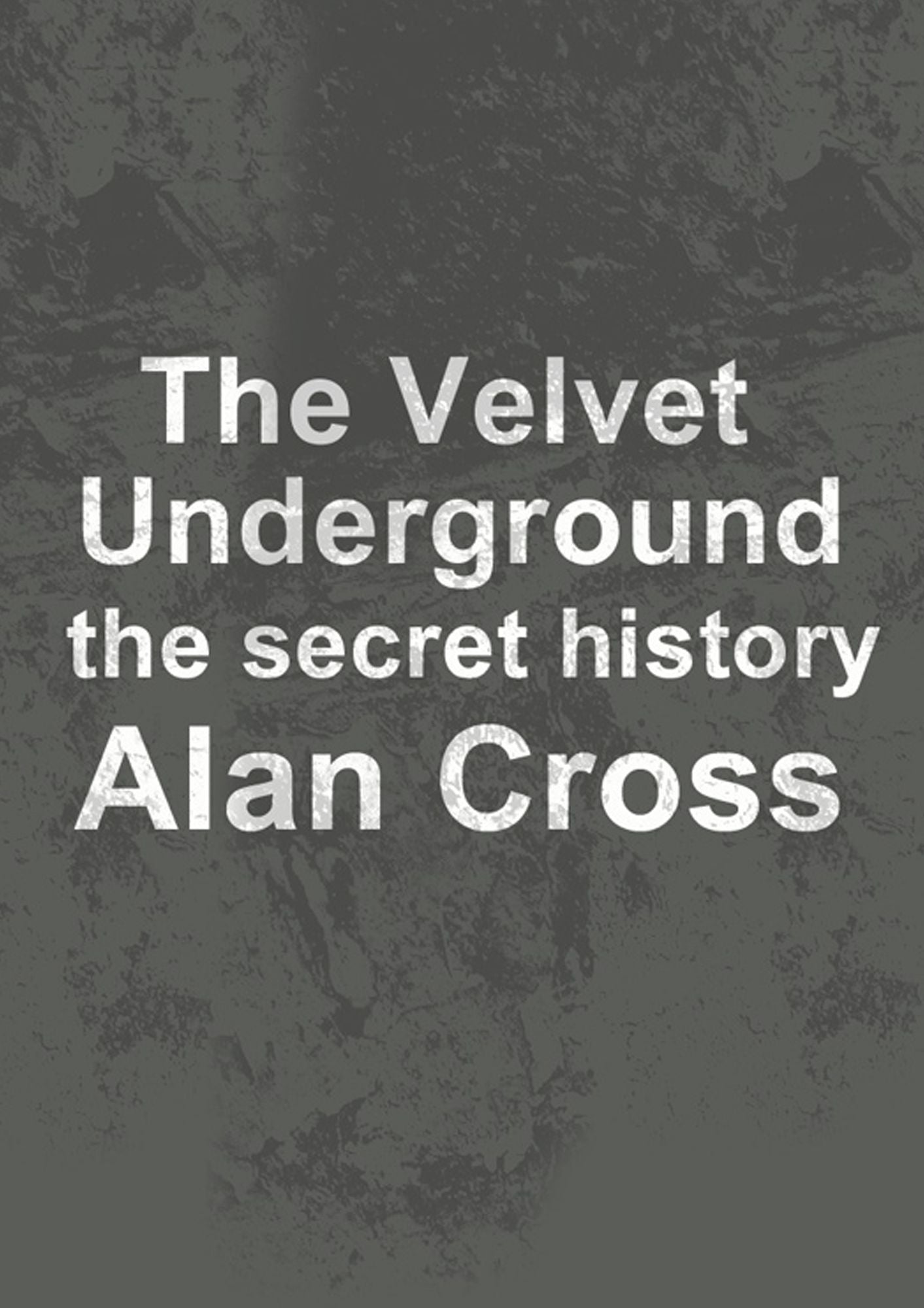 The Velvet Underground: the secret history