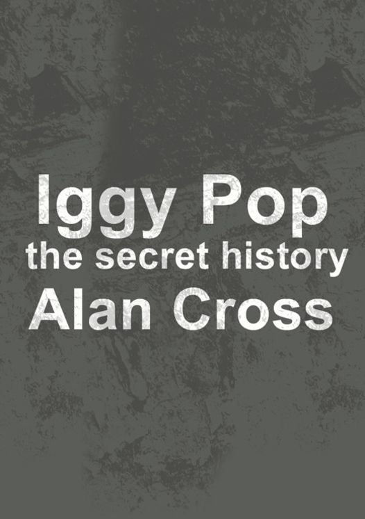 Iggy Pop: the secret history