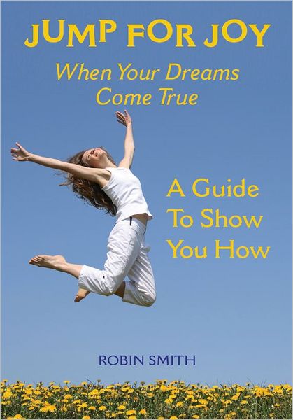 Jump for Joy When Your Dreams Come True: A Guide to Show You How