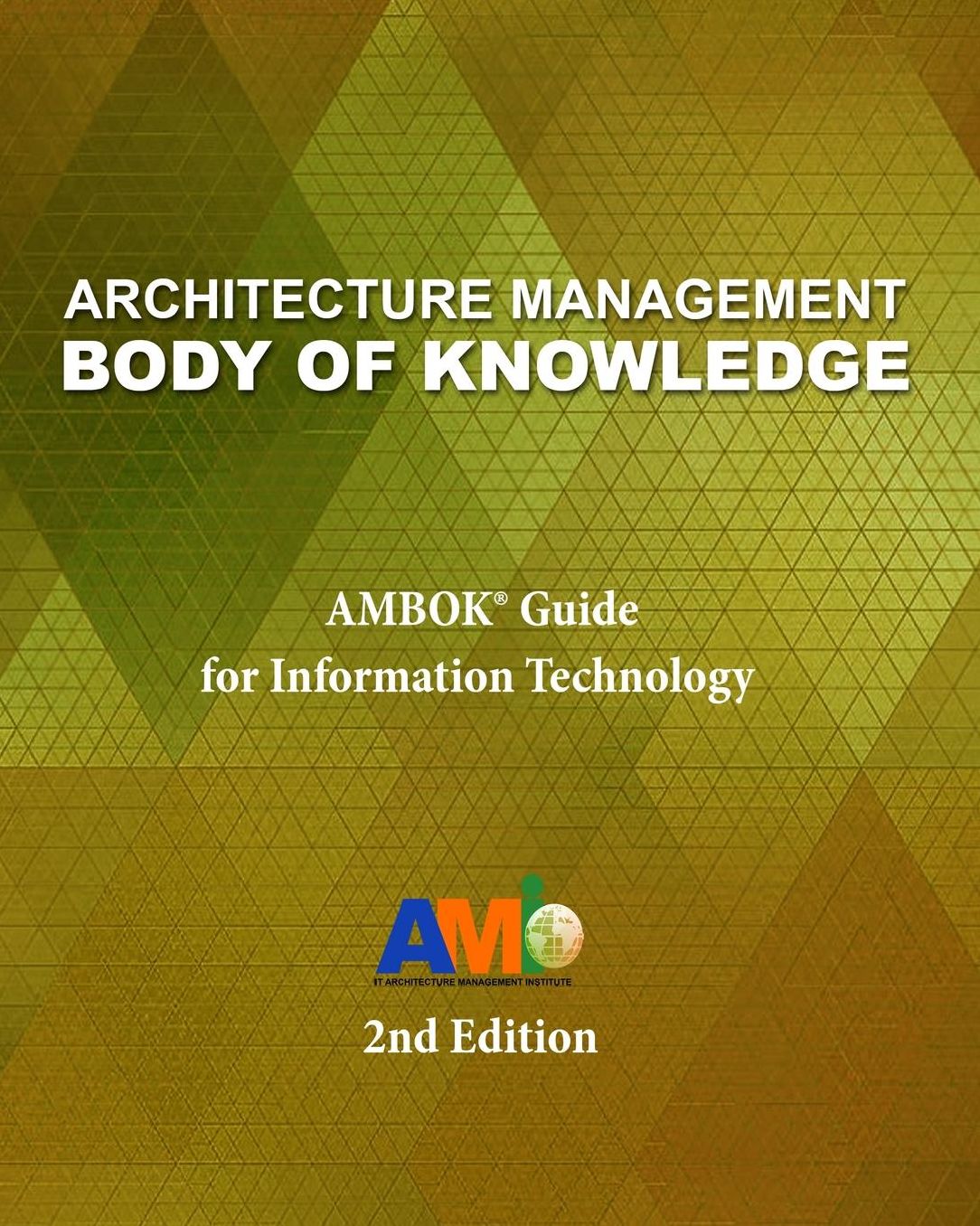 Architecture Management Body of Knowledge: AMBOK® Guide for Information Technology (2nd Edition)