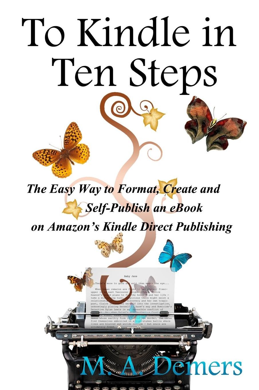 To Kindle in Ten Steps: The Easy Way to Format, Create and Self-Publish an Ebook on Amazon's Kindle Direct Publishing