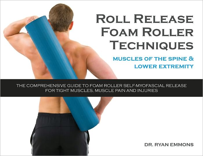 Roll Release Foam Roller Techniques: Muscles of the Spine and Lower Extremity