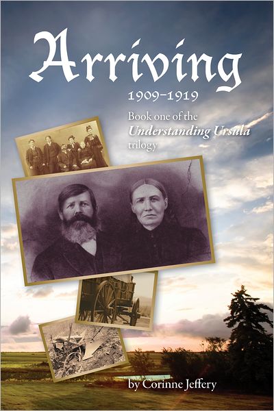 Arriving: 1909-1919: Book One of the Understanding Ursula Trilogy