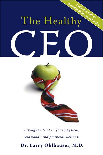 The Healthy CEO: Taking The Lead In Your Physical, Relational And Financial Wellness