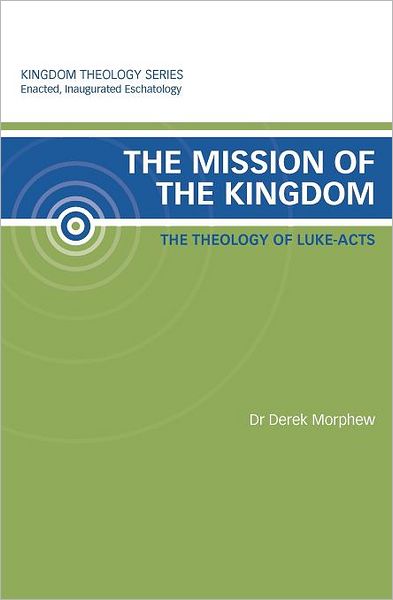 The Mission of the Kingdom: The Theology of Luke-Acts: Kingdom Theology Series