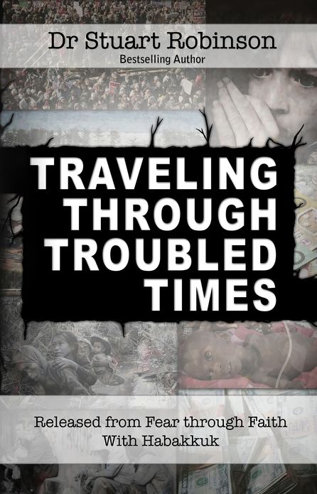 Traveling Through Troubled Times: Released from Fear through Faith With Habbakuk