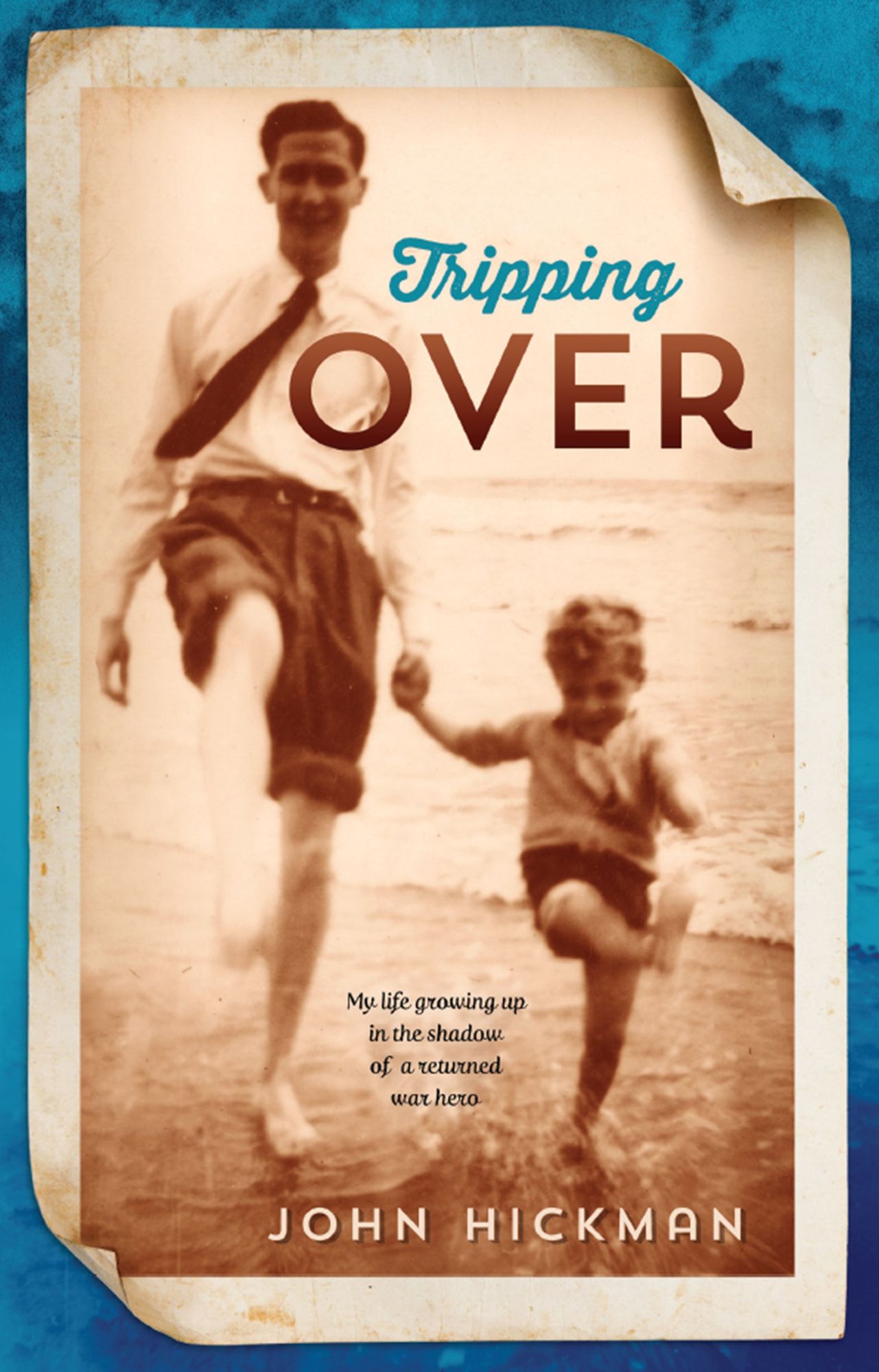 Tripping Over : My life growing up in the shadow of a returned war hero