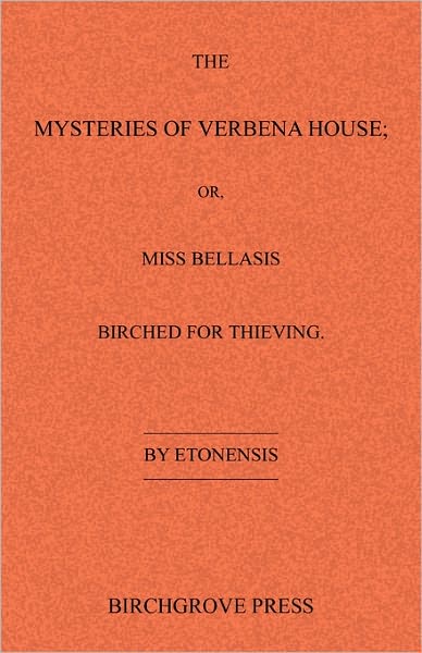 The Mysteries of Verbena House; or, Miss Bellasis Birched for Thieving