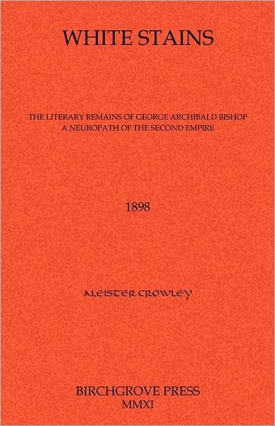 White Stains the Literary Remains of George Archibald Bishop a Neuropath of the Second Empire