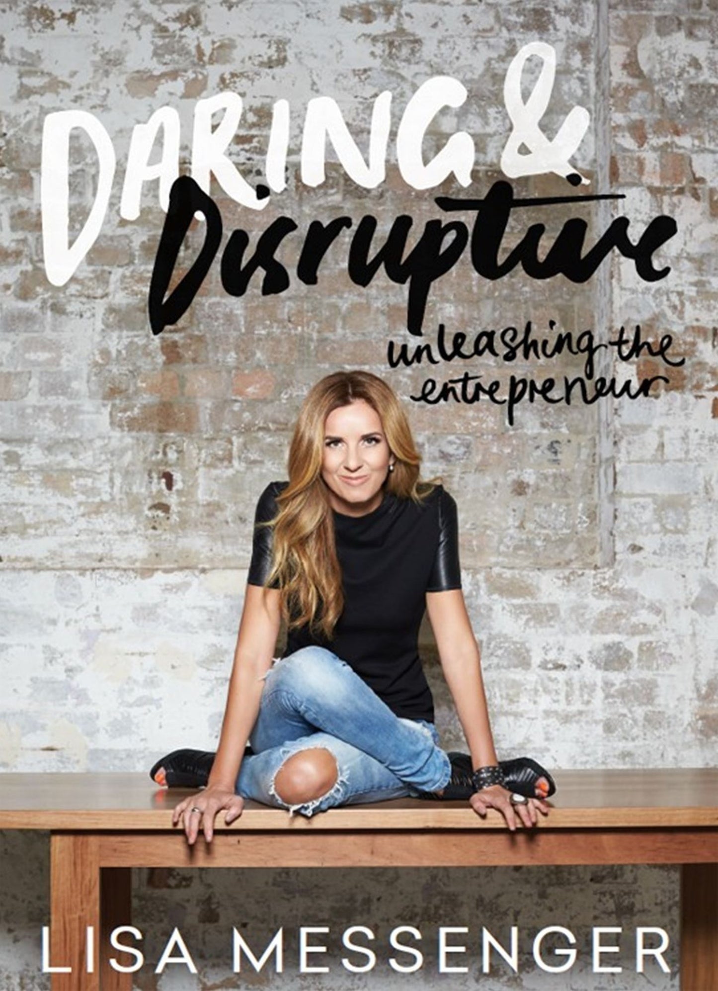 Daring and Disruptive : Unleashing the entrepreneur