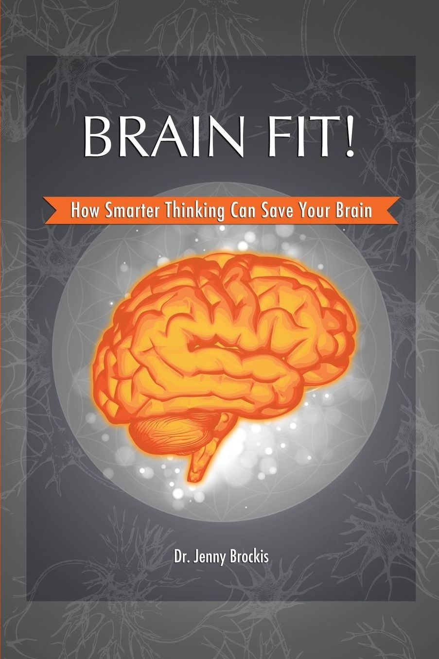 Brain Fit!: How Smarter Thinking Can Save Your Brain