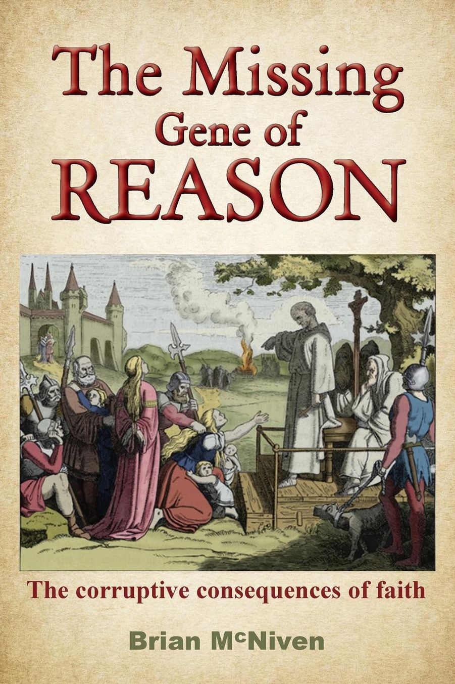 The Missing Gene Of Reason - the corruptive consequences of faith