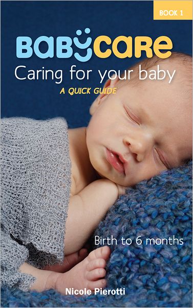 BabyCare: Caring for Your Baby: Birth to 6 months: A Quick Guide