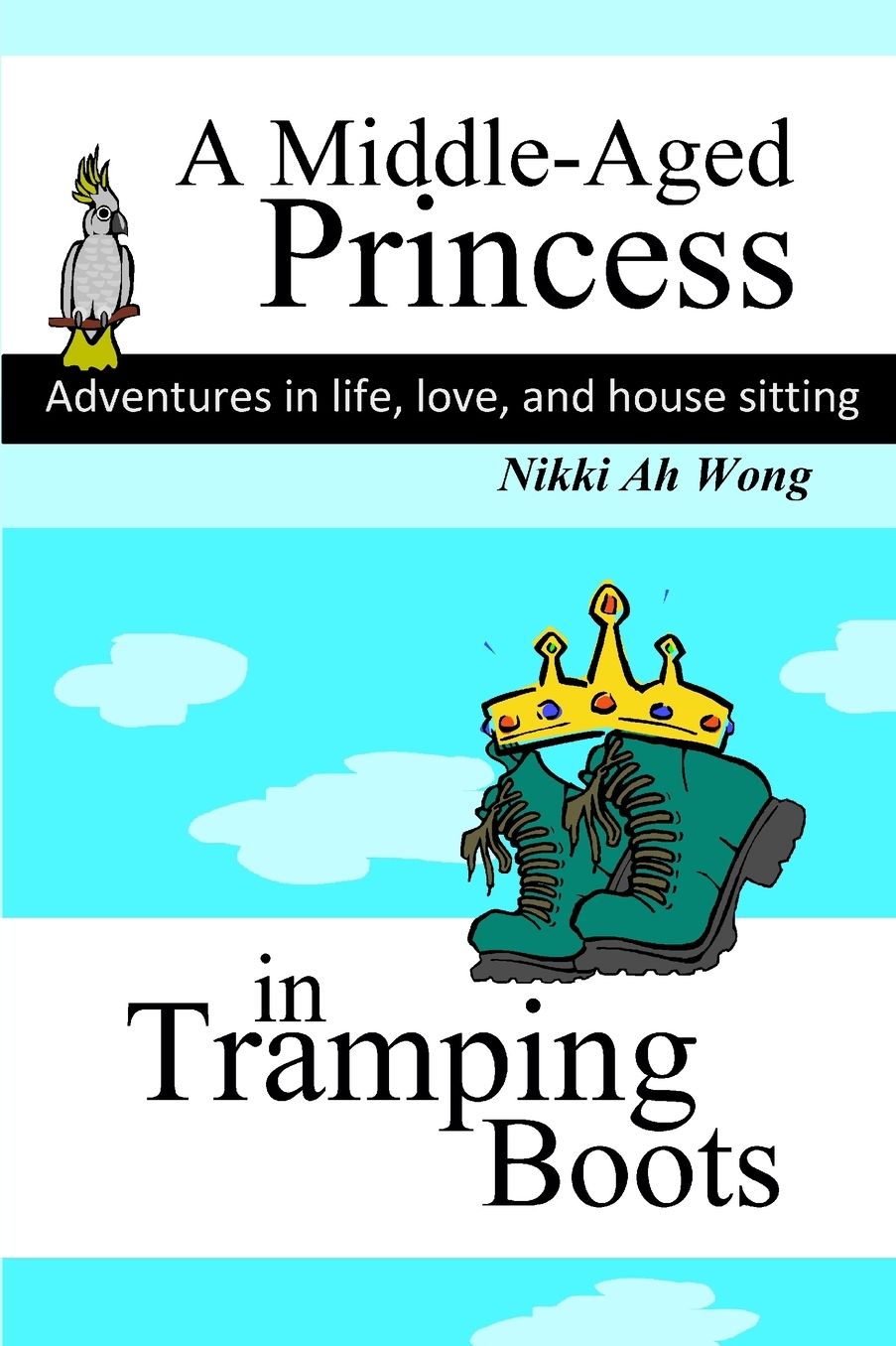A Middle-Aged Princess in Tramping Boots: Adventures in Life, Love, and House Sitting