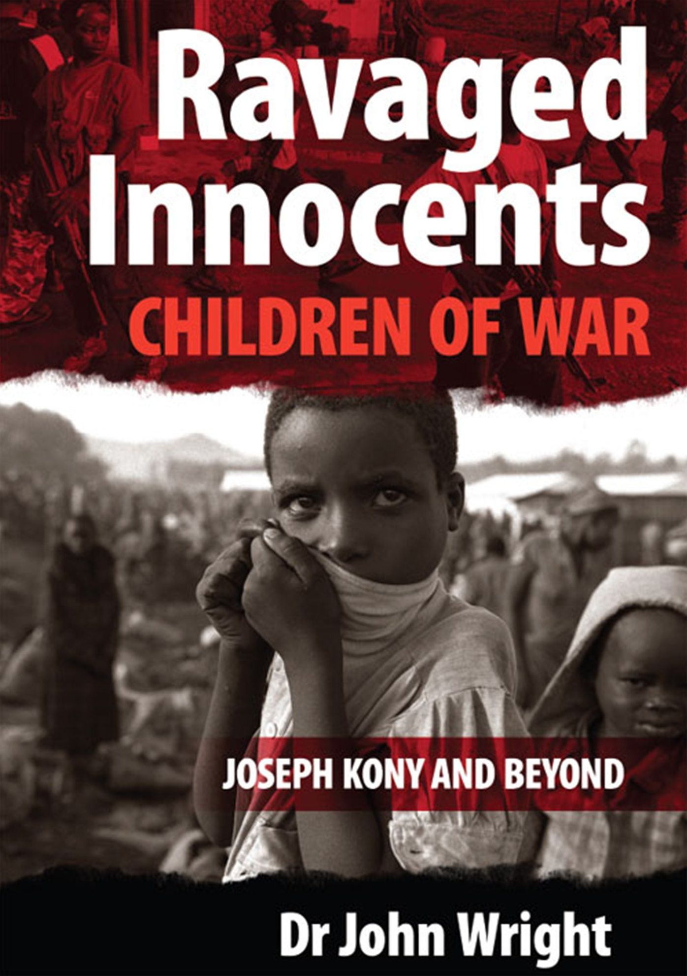 Ravaged Innocents - Children of War: Joseph Kony and Beyond