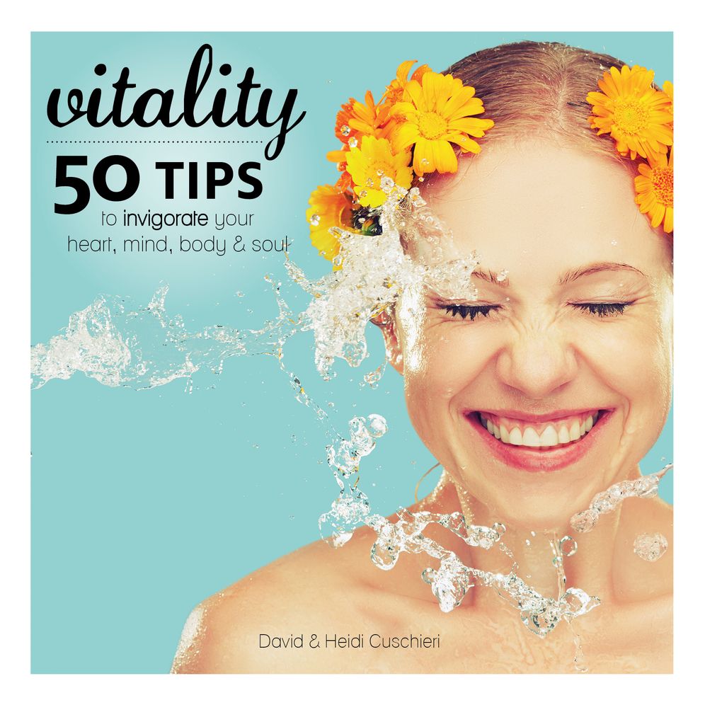 Vitality: 50 Tips to Invigorate Your Heart, Mind, Body & Soul