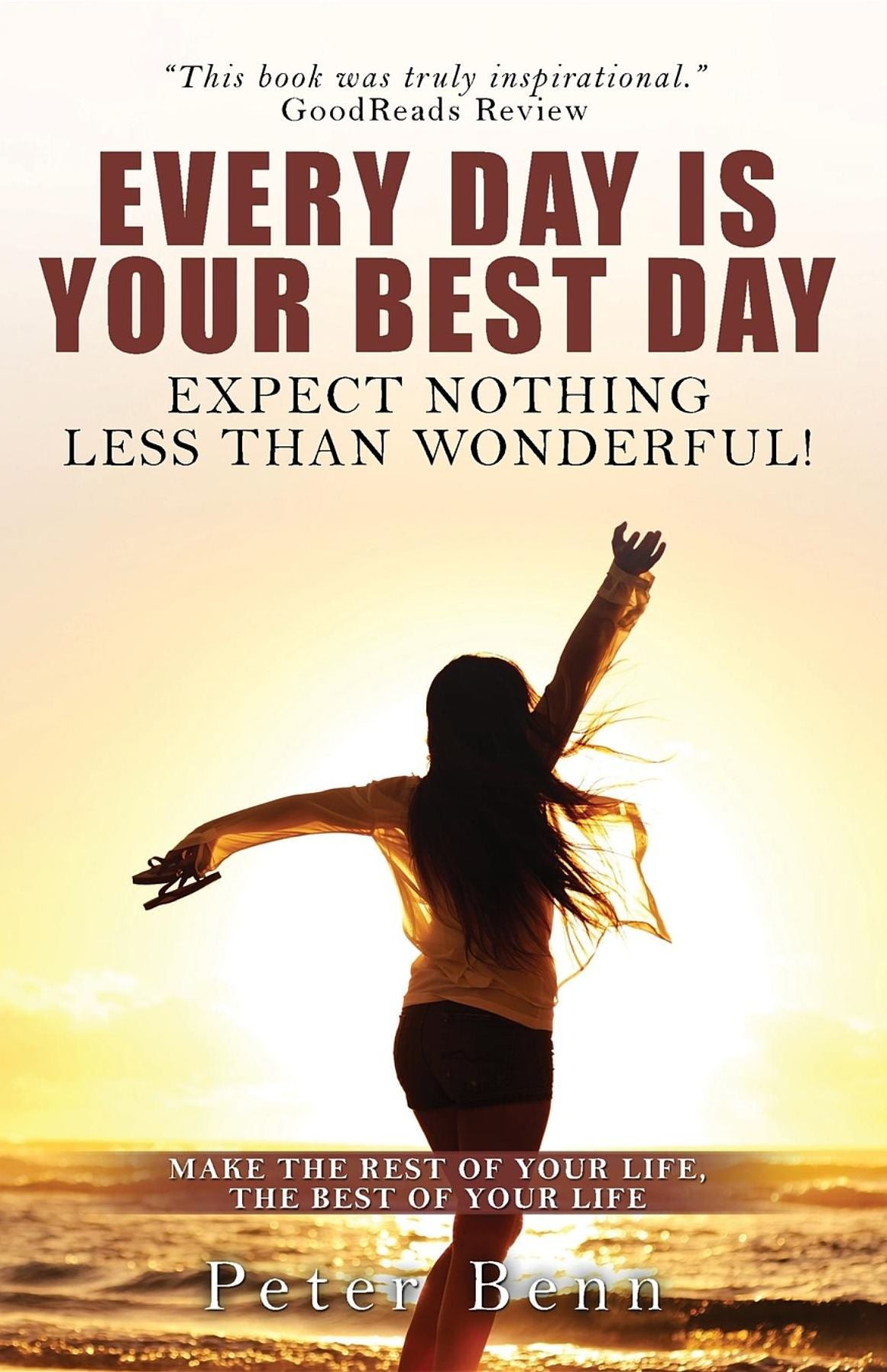 EVERY DAY IS YOUR BEST DAY: Expect nothing less than wonderful!