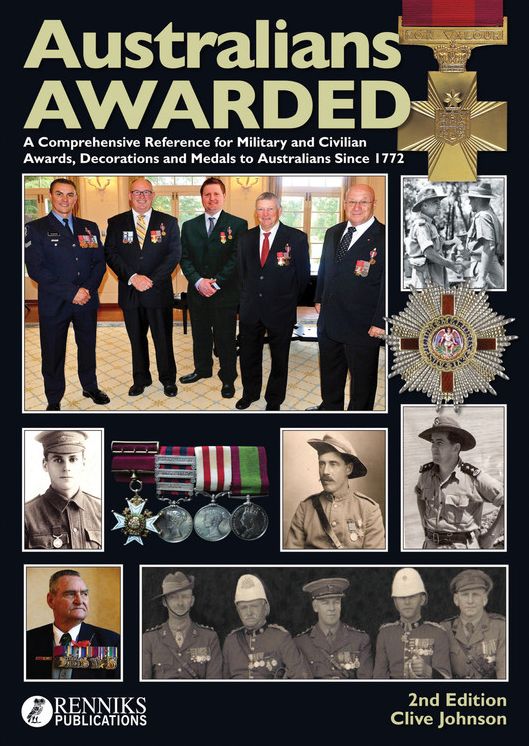 Australians Awarded 2nd Edition: A Comprehensive Reference for Military & Civilian Awards, Decoration & Medals to Australians since 1772