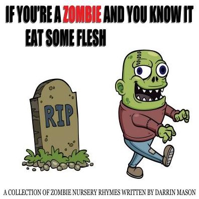 If You're A Zombie and You Know It Eat Some Flesh