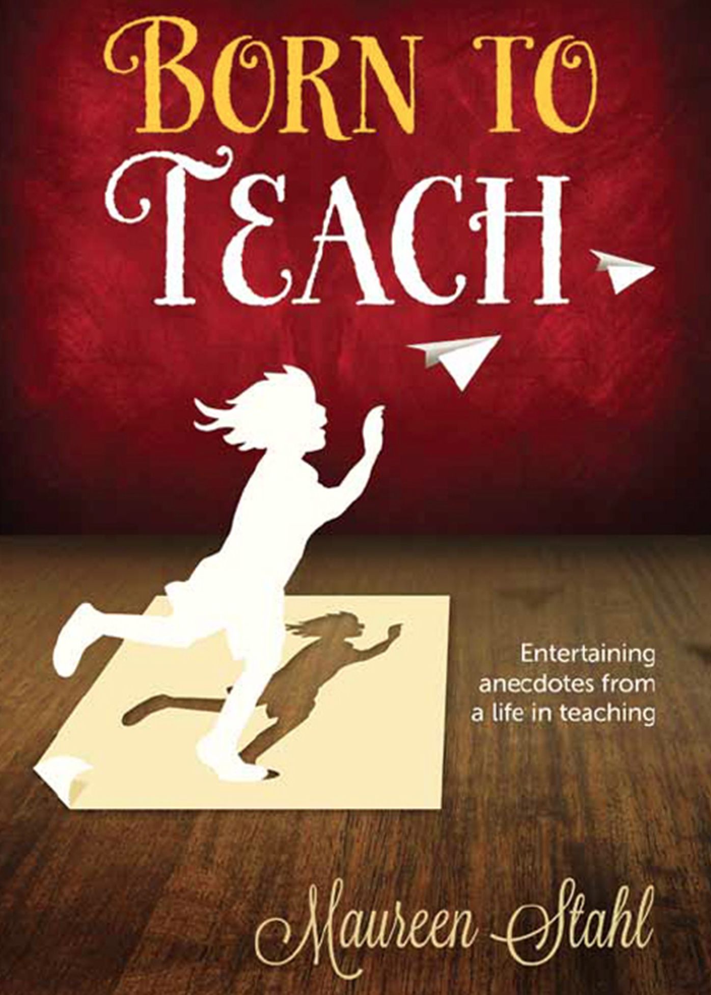 Born to Teach: Entertaining Anecdotes from a Life in Teaching