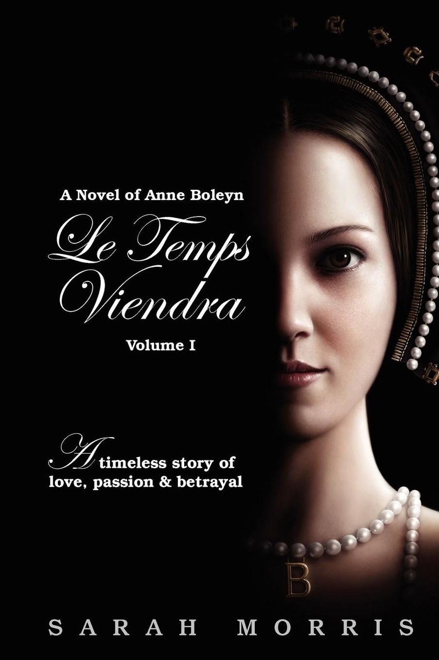 Le Temps Viendra: A Novel of Anne Boleyn