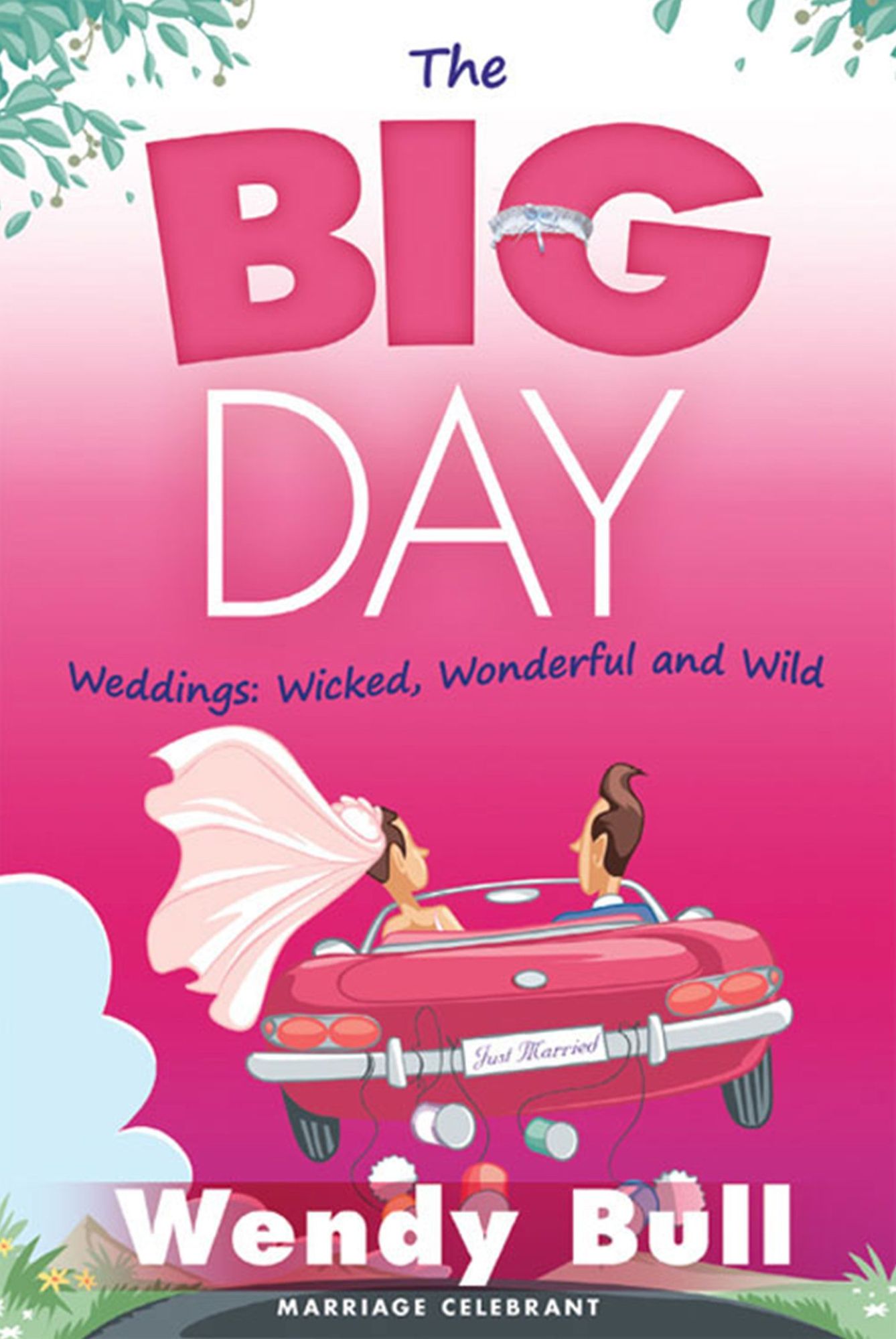 The Big Day: Weddings: Wicked, Wonderful and Wild