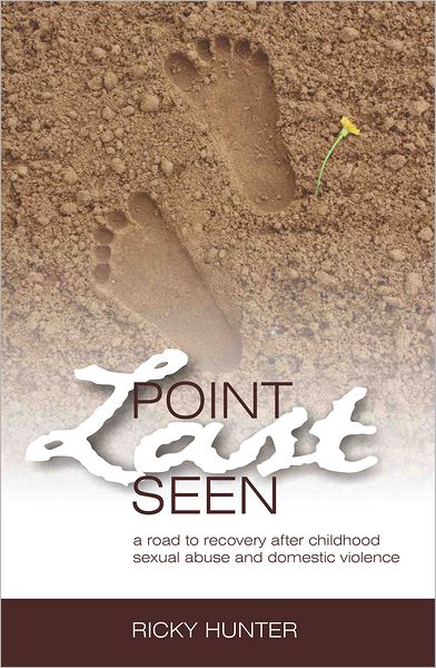 Point Last Seen: A Road To Recovery After Childhood Sexual Abuse And Domestic Violence