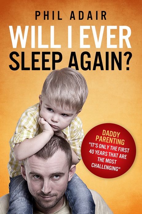 Will I Ever Sleep Again?: Daddy Parenting... "It's Only The First 40 Years That Are The Most Challenging."