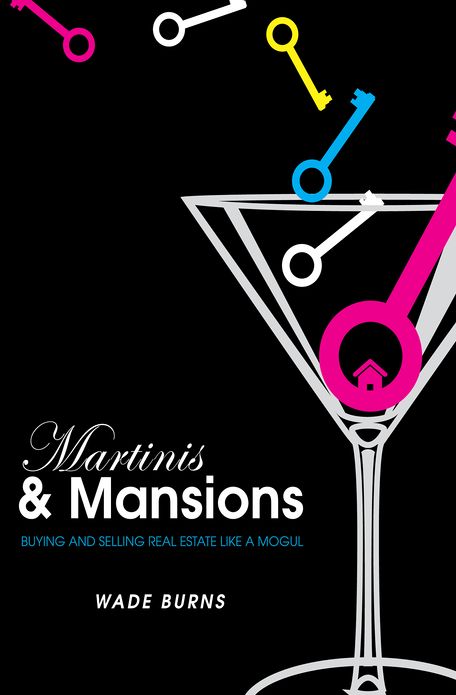 Martinis and Mansions: Buying and Selling Real Estate Like a Mogul
