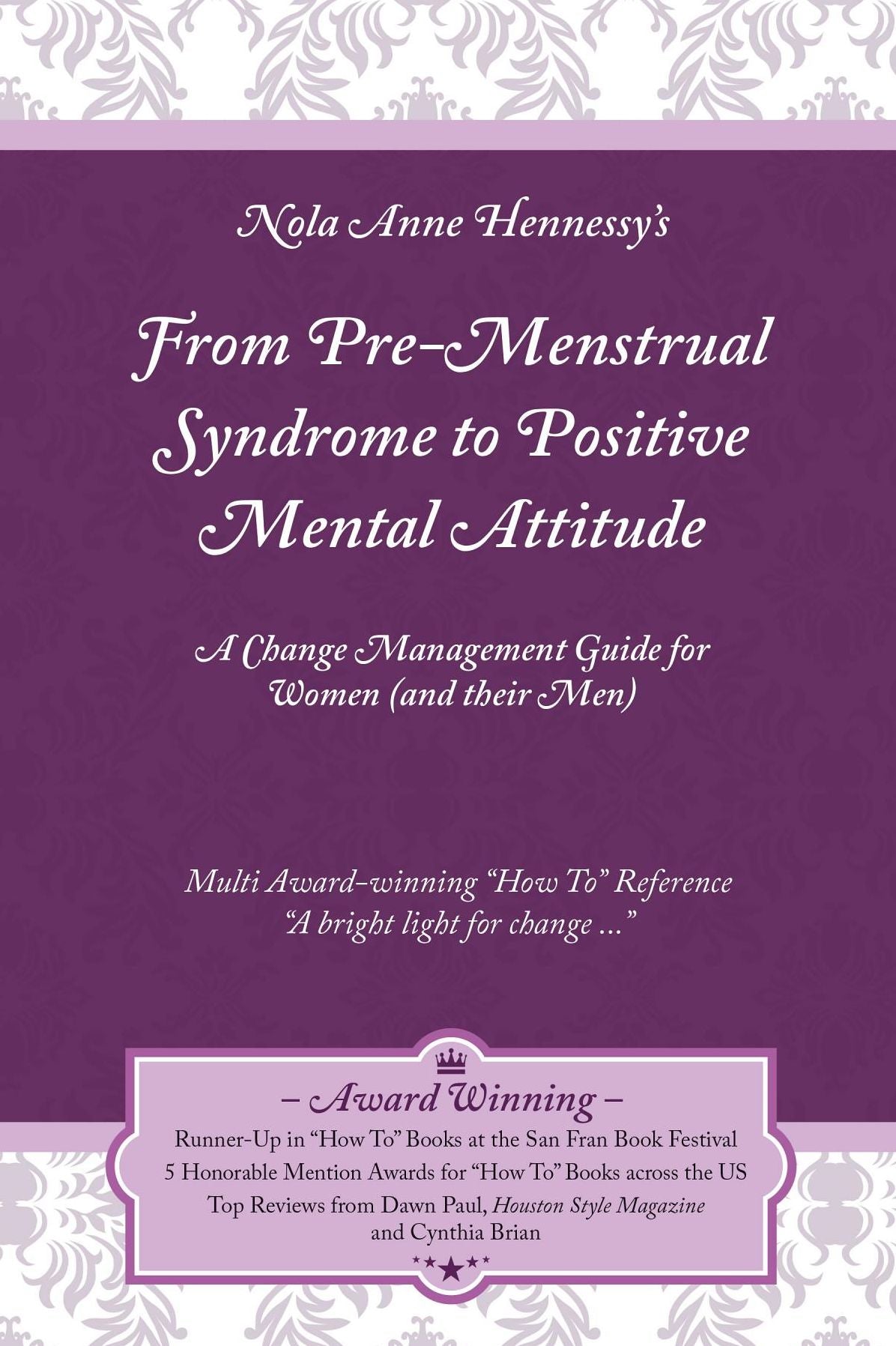 From Pre-Menstrual Syndrome (PMS) to Positive Mental Attitude (PMA): A Change Management Guide for Women (and their Men)