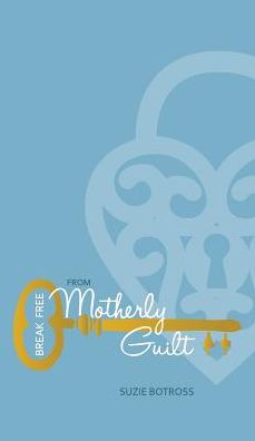 Break Free from Motherly Guilt