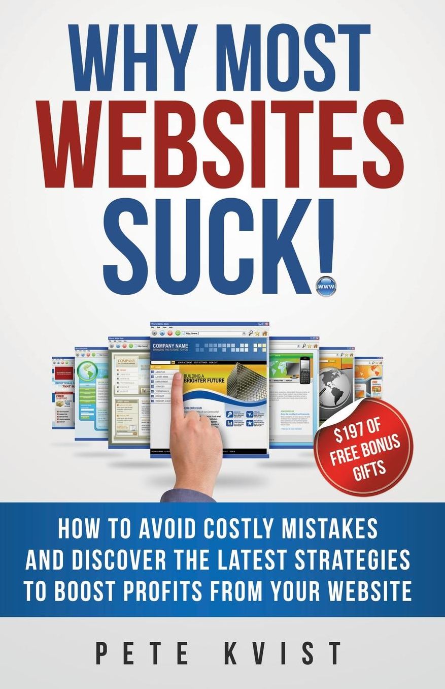 Why Most Websites Suck!: How To Avoid Costly Mistakes And Discover The Latest Strategies To Boost Profits From Your Website
