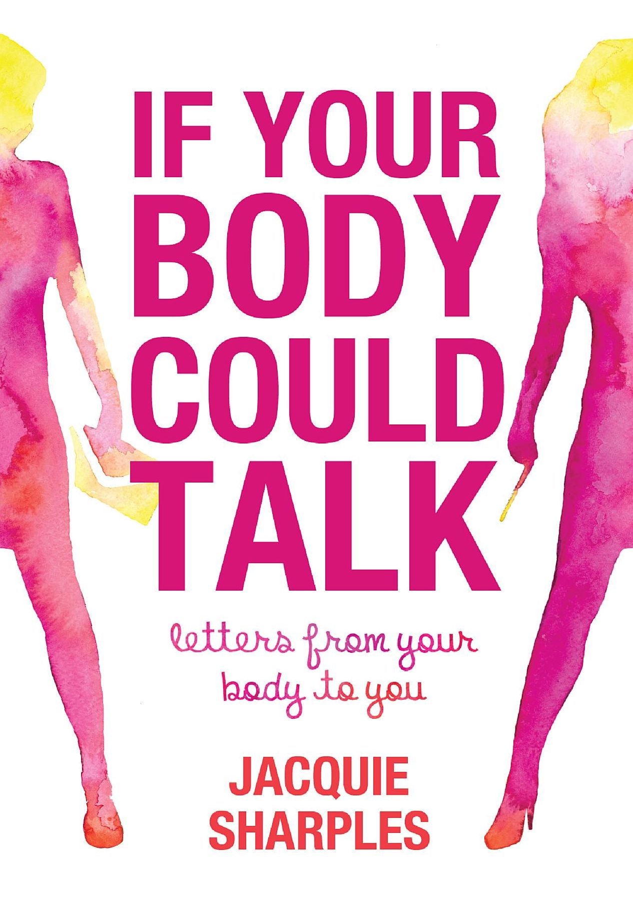 If Your Body Could Talk: letters from your body to you