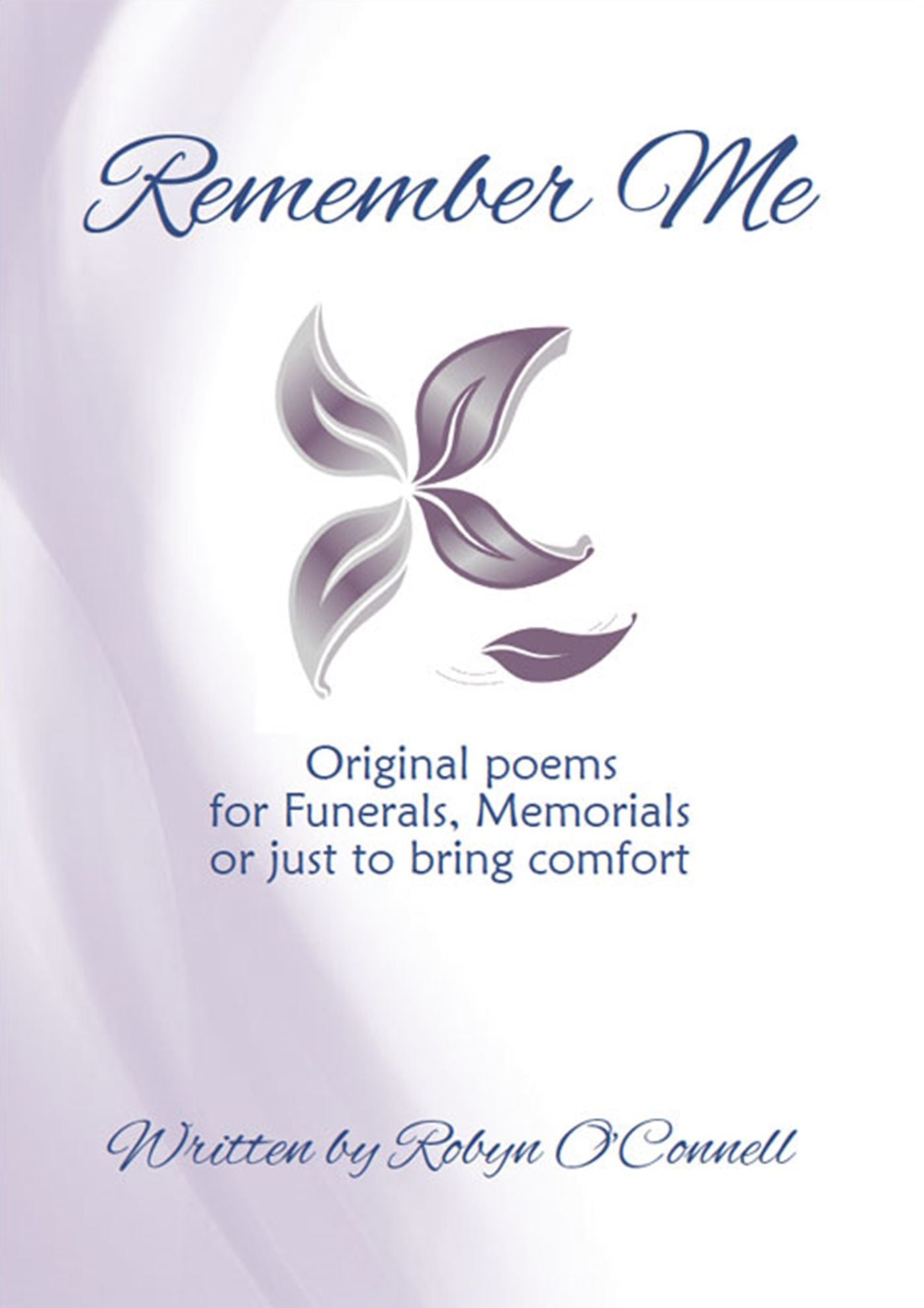 Remember Me : Original Poems for Funerals, Memorials, or Just to Bring Comfort
