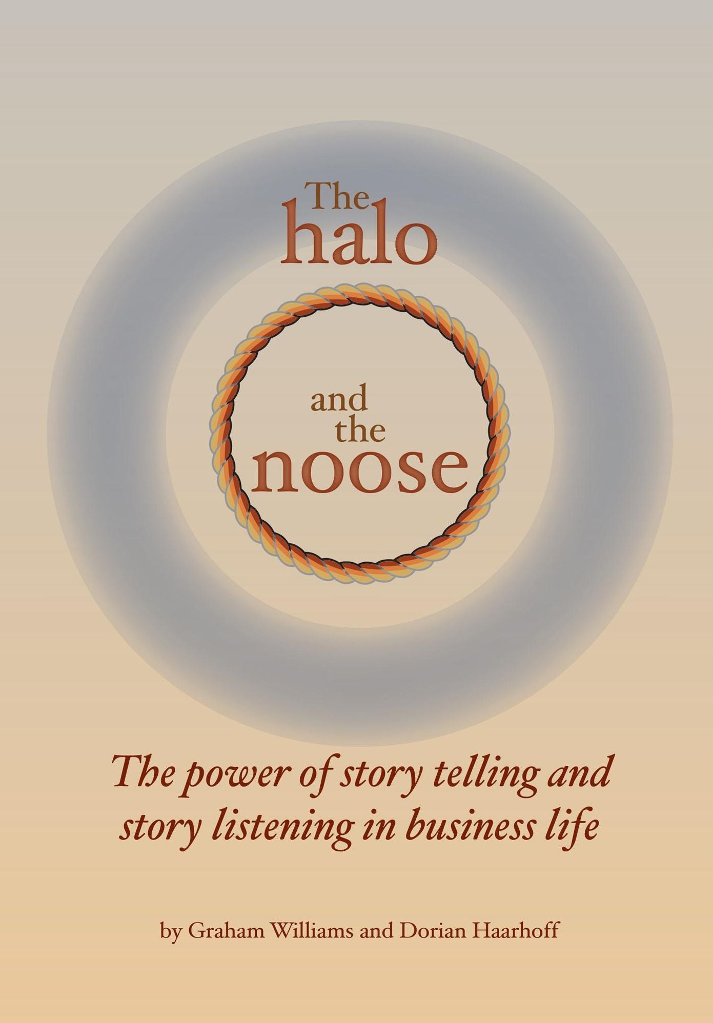 The Halo and the Noose: The Power of Story Telling and Story Listening in Business Life