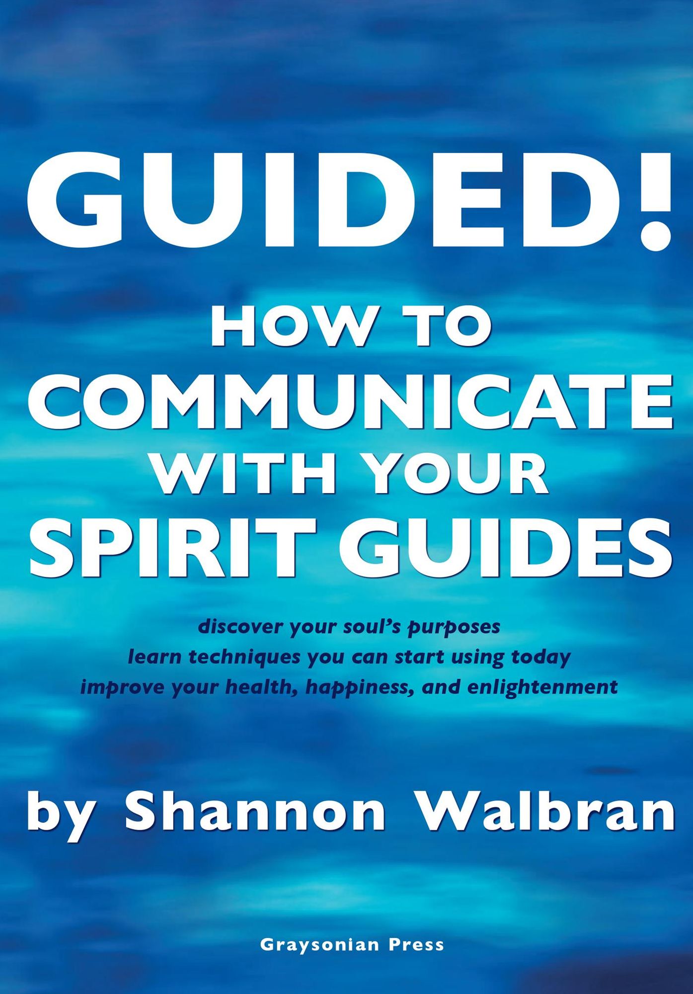Guided!: How to Communicate with your Spirit Guides
