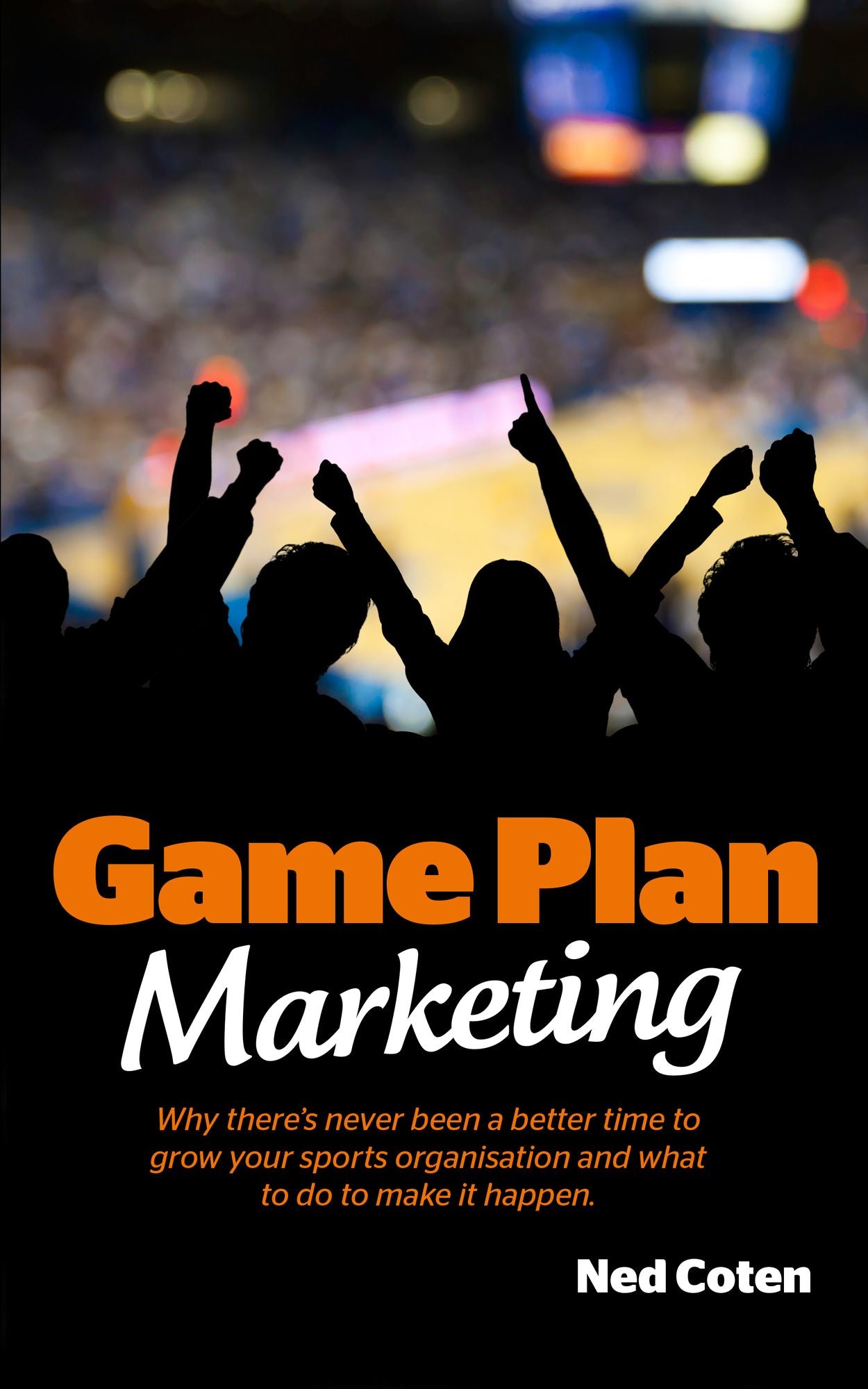 Game Plan Marketing: Why There's Never Been a Better Time to Grow Your Sports Organisation