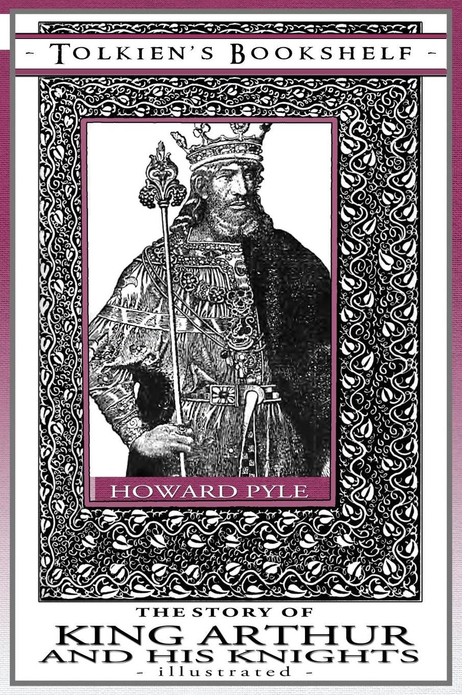 The Story of King Arthur and His Knights - Illustrated: Tolkien's Bookshelf #9