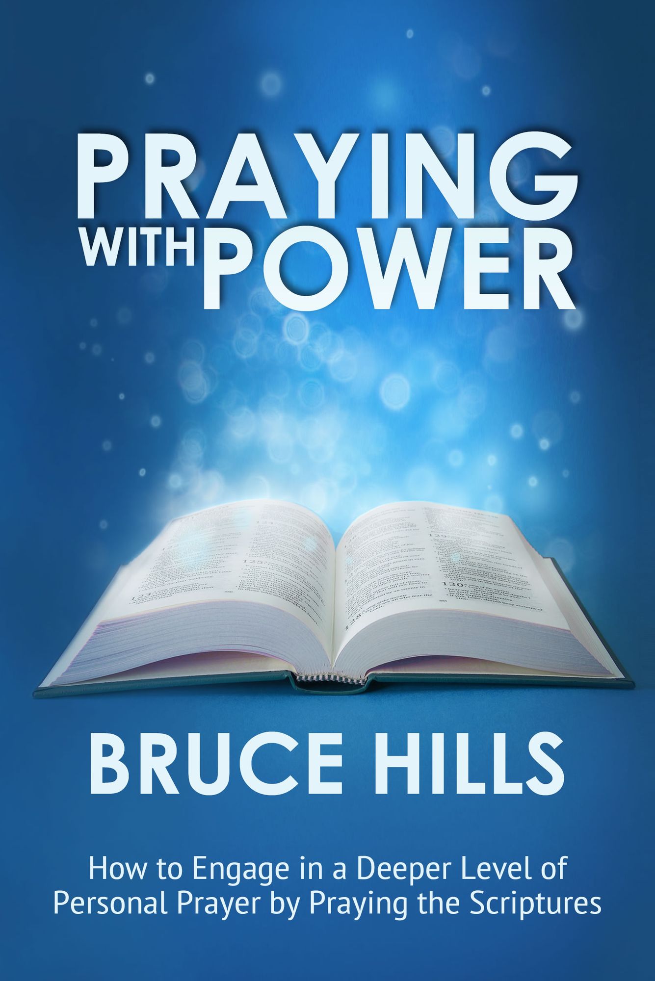 Praying with Power: How to Engage in a Deeper Level of Personal Prayer by Praying the Scripture