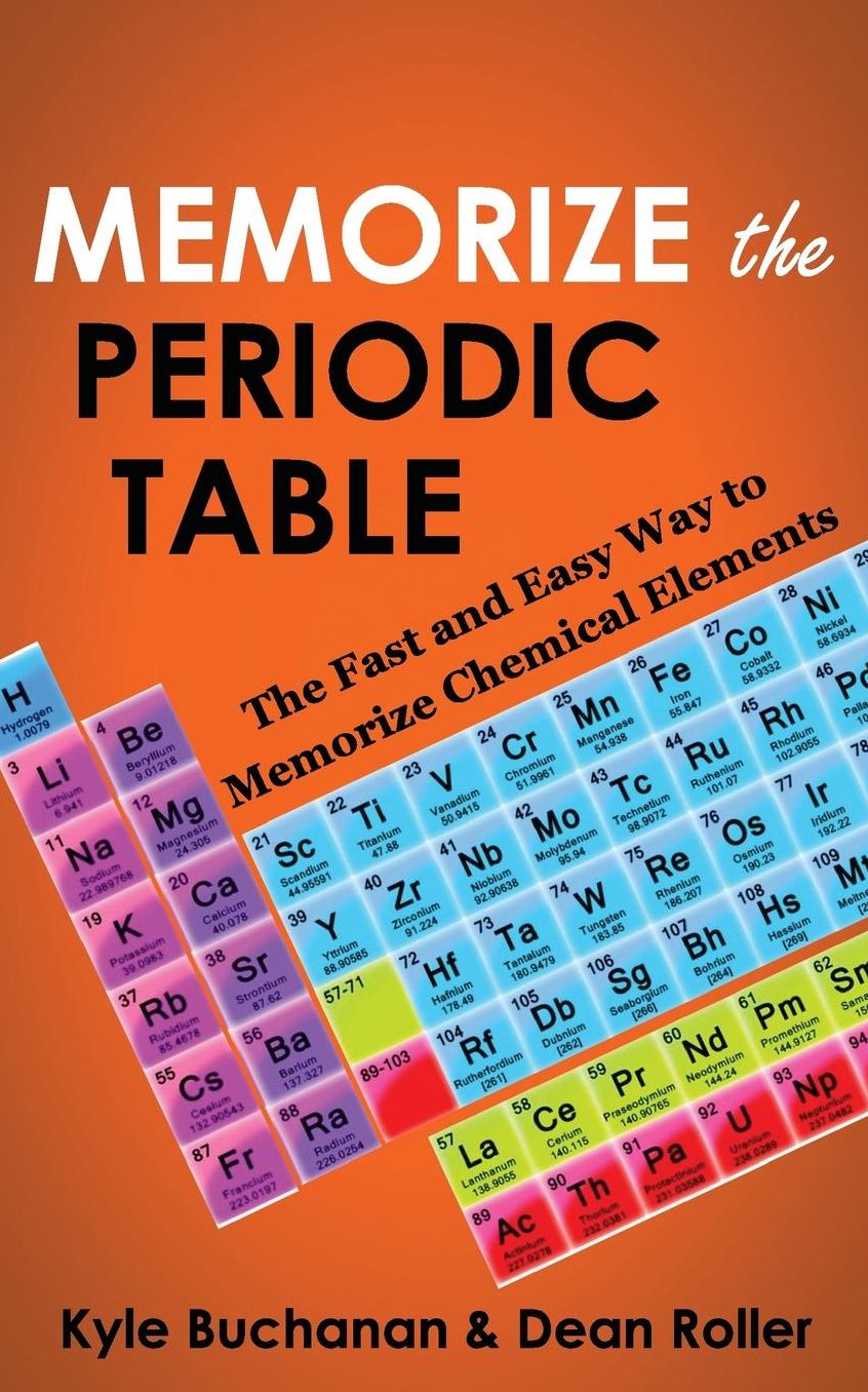Memorize the Periodic Table: The Fast and Easy Way to Memorize Chemical Elements
