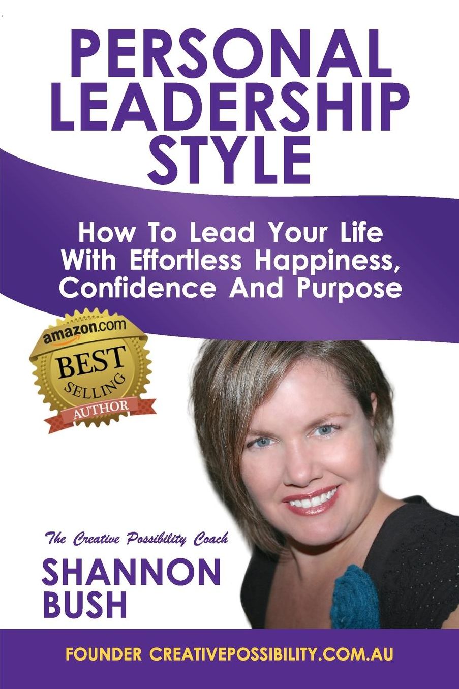 Personal Leadership Style: How to Lead Your Life with Effortless Happiness, Confidence and Purpose