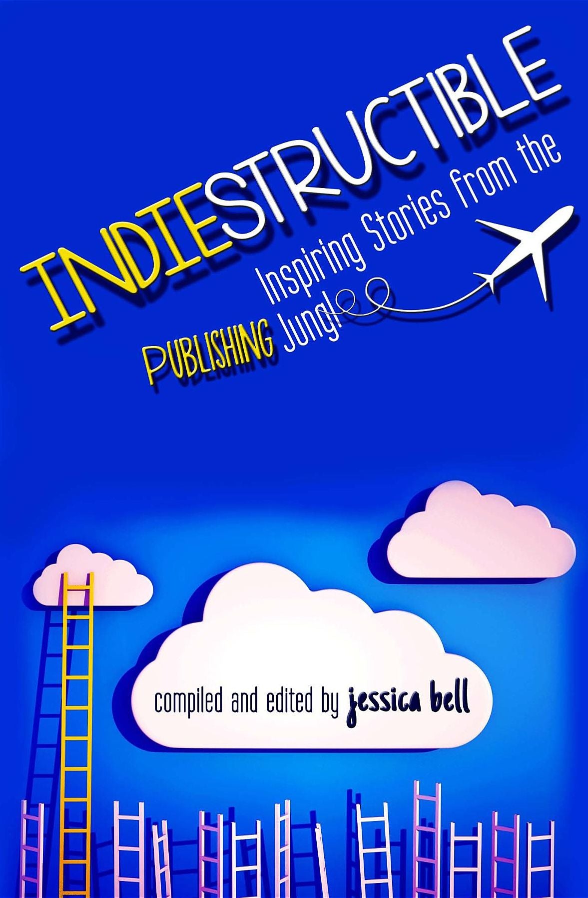 Indiestructible: Inspiring Stories from the Publishing Jungle