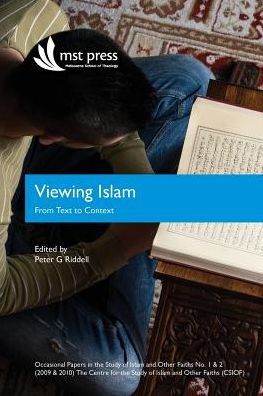 Viewing Islam: From Text to Context: Occasional Papers in the Study of Islam and Other Faiths Nos. 1 & 2 (2009 & 2010)