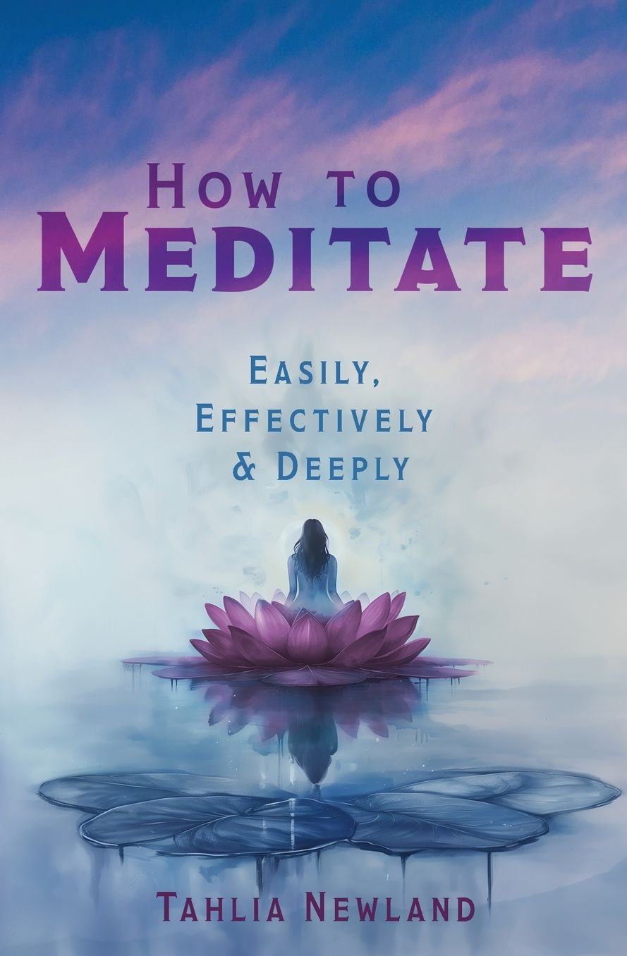 How to Meditate Easily, Effectively & Deeply