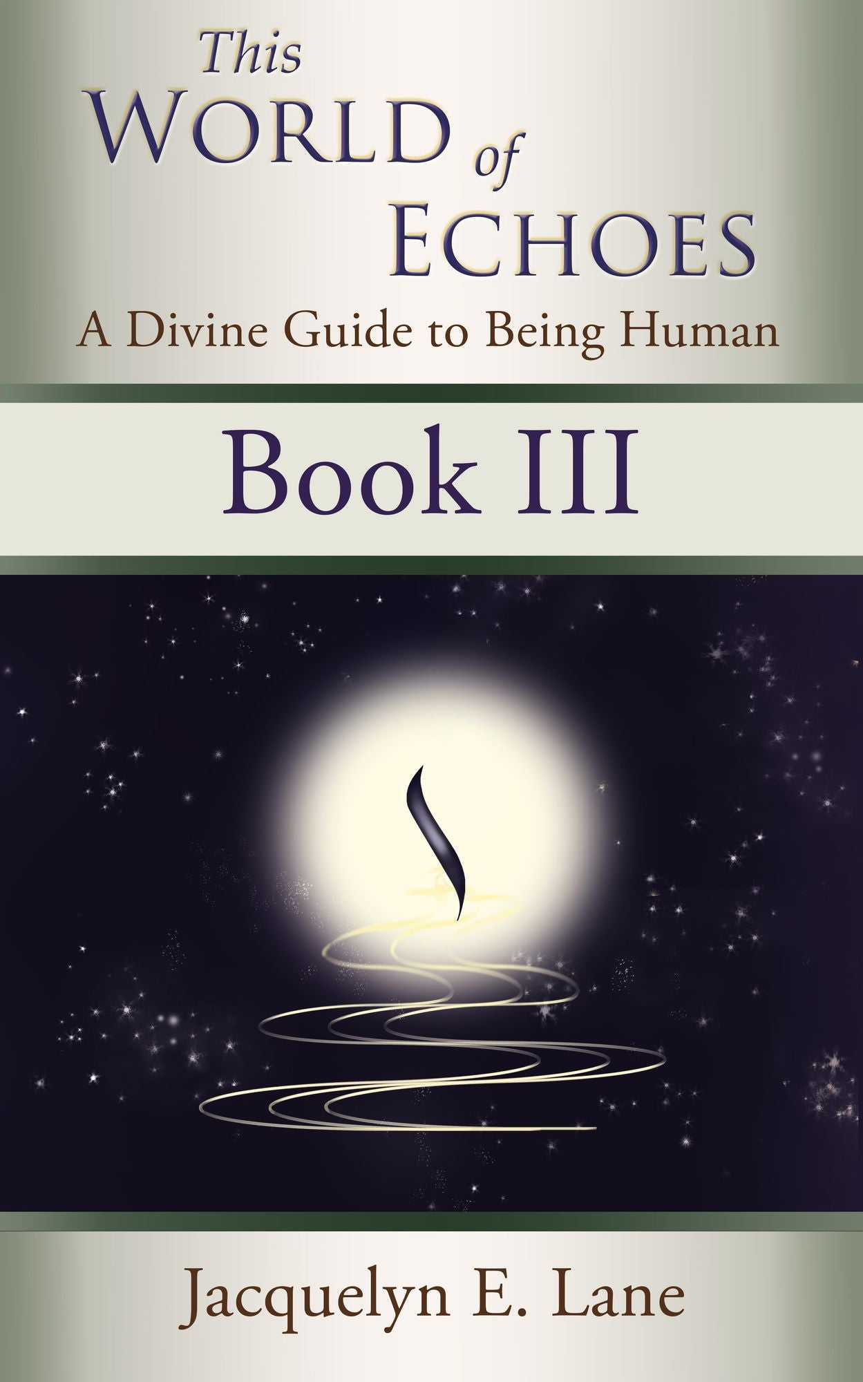 This World of Echoes - Book Three: A Divine Guide to Being Human