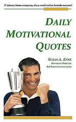 Daily Motivational Quotes: If misery loves company, then motivation breeds Success!