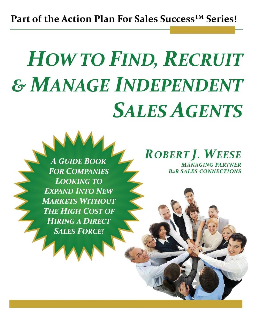 How to Find, Recruit & Manage Independent Sales Agents: Part of the Action Plan For Sales Success Series