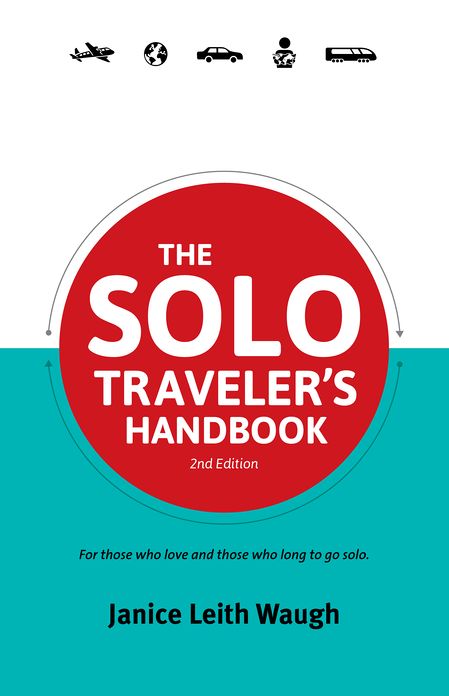 The Solo Traveler's Handbook: For Those Who Love And Those Who Long To Go Solo.