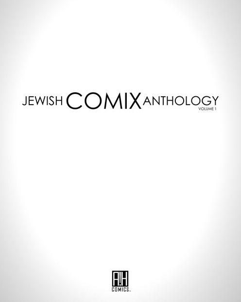 Jewish Comix Anthology: Volume 1: A Collection of Tales, Stories and Myths Told and Retold in Comic Book Format.